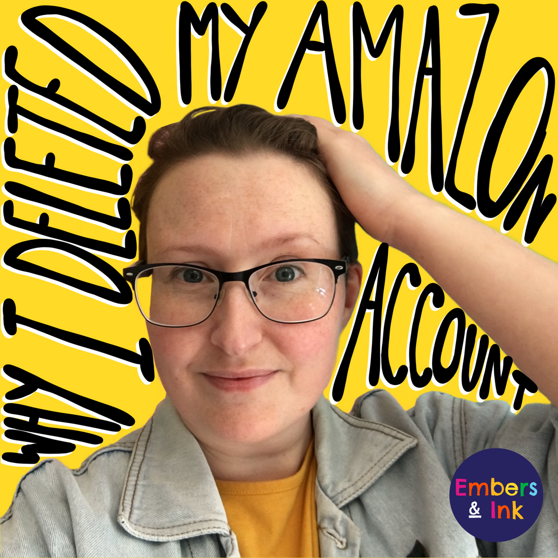 Emma, a 37 year old woman, is wearing a denim jacket and running her hand over her hair. Her image is cut-out onto a yellow background, and the words ‘why I deleted my Amazon account’ are hand written in the yellow gaps.